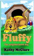 Fluffy - The Neighborhood Dog di Kathy Mcclure edito da McClure Publishing, Inc.