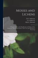 Mosses and Lichens: A Popular Guide to the Identification and Study of our Commoner Mosses and Lichens, Their Uses, and Methods of Preserv di Nina L. Marshall, J. A. Anderson, H. C. Anderson edito da LEGARE STREET PR