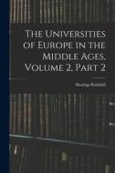 The Universities of Europe in the Middle Ages, Volume 2, part 2 di Hastings Rashdall edito da LEGARE STREET PR