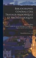 Bibliographie Générale Des Travaux Historiques Et Archéologiques: Hérault-haute-savoie. 1893 di René Gandilhon, Charles Samaran edito da LEGARE STREET PR