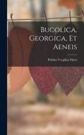 Bucolica, Georgica, Et Aeneis di Publius Vergilius Maro edito da LEGARE STREET PR