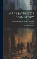 Mrs. Maybrick's Own Story: My Fifteen Lost Years di Florence Elizabeth Chandler Maybrick edito da LEGARE STREET PR