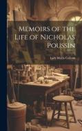 Memoirs of the Life of Nicholas Poussin di Lady Maria Callcott edito da LEGARE STREET PR