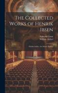 The Collected Works of Henrik Ibsen: Hedda Gabler. the Master Builder di Edmund Gosse, William Archer edito da LEGARE STREET PR