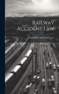 Railway Accident Law di Christopher Stuart Patterson edito da LEGARE STREET PR