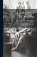 David and Bathshua: A Drama in Five Acts di Bart Charles William Cayzer edito da LEGARE STREET PR