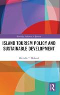 Island Tourism Policy And Sustainable Development di Michelle T. McLeod edito da Taylor & Francis Ltd