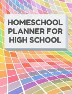 Homeschool Planner for High School: Planner for One Student - Assignment and Attendance Log Book - Blank - Colorful Back di Homeschool Essentials edito da INDEPENDENTLY PUBLISHED