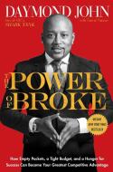 The Power of Broke: How Empty Pockets, a Tight Budget, and a Hunger for Success Can Become Your Greatest Competitive Adv di Daymond John, Daniel Paisner edito da CROWN PUB INC