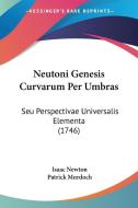 Neutoni Genesis Curvarum Per Umbras: Seu Perspectivae Universalis Elementa (1746) di Isaac Newton, Patrick Murdoch edito da Kessinger Publishing