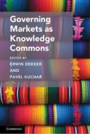 Governing Markets As Knowledge Commons edito da Cambridge University Press