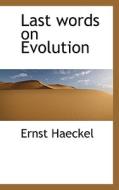 Last Words On Evolution di Ernst Heinrich Philip Haeckel edito da Bibliolife
