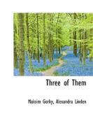 Three Of Them di Maksim Gorky, Alexandra Linden edito da Bibliolife