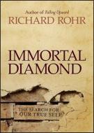 Immortal Diamond: The Search for Our True Self di Richard Rohr edito da JOSSEY BASS