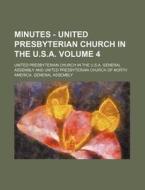 Minutes - United Presbyterian Church in the U.S.A. Volume 4 di United Presbyterian Assembly edito da Rarebooksclub.com