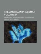 The American Pressman Volume 27 di International Printing America edito da Rarebooksclub.com