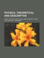 Physics, Theoretical and Descriptive di Henry Clifford Cheston edito da Rarebooksclub.com
