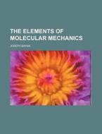 The Elements of Molecular Mechanics di Joseph Bayma edito da Rarebooksclub.com
