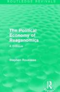 The Political Economy of Reaganomics di Stephen Rousseas edito da Taylor & Francis Ltd
