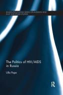 The Politics of HIV/AIDS in Russia di Ulla Pape edito da Taylor & Francis Ltd