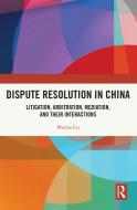 Dispute Resolution In China di Gu Weixia edito da Taylor & Francis Ltd