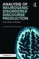 Analysis of Neurogenic Disordered Discourse Production di Anthony Pak Hin Kong edito da Routledge