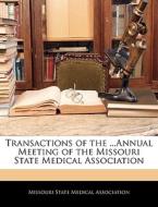 Transactions Of The ...annual Meeting Of The Missouri State Medical Association edito da Nabu Press