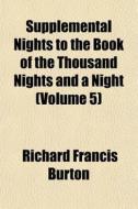 Supplemental Nights To The Book Of The T di Richard Francis Burton edito da General Books