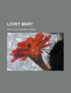 Lovey Mary di Alice Caldwell Hegan Rice edito da General Books Llc