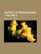 History Of Freemasonry (volume 3) di Albert Gallatin Mackey edito da General Books Llc