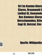 Ort im Kanton Glarus di Quelle Wikipedia edito da Books LLC, Reference Series