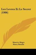 Les Levres Et Le Secret (1906) di Maurice Magre, Henry Bataille edito da Kessinger Publishing