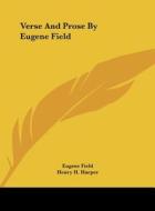 Verse and Prose by Eugene Field di Eugene Field edito da Kessinger Publishing