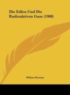 Die Edlen Und Die Radioaktiven Gase (1908) di William Ramsay edito da Kessinger Publishing