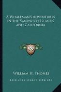 A Whaleman's Adventures in the Sandwich Islands and California di William H. Thomes edito da Kessinger Publishing