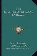 The Love Poems of Louis Barnaval di Louis Barnaval edito da Kessinger Publishing