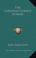 The Christian Science Hymnal di Mary Baker Eddy edito da Kessinger Publishing