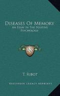 Diseases of Memory: An Essay in the Positive Psychology di T. Ribot edito da Kessinger Publishing