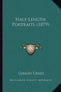 Half-Length Portraits (1879) di Gibson Craig edito da Kessinger Publishing