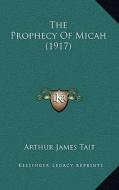 The Prophecy of Micah (1917) di Arthur James Tait edito da Kessinger Publishing