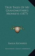 True Tales of My Grandmother's Monkeys (1877) di Emilia Richards edito da Kessinger Publishing
