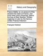 Franco-gallia di Franois Hotman, Francois Hotman edito da Gale Ecco, Print Editions