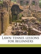 Lawn Tennis Lessons For Beginners di J. Parmly 1870 Paret edito da Nabu Press