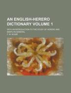 An English-herero Dictionary; With An Introduction To The Study Of Herero And Bantu In General Volume 1 di U S Government, F W Kolbe edito da Rarebooksclub.com