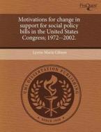 Motivations For Change In Support For Social Policy Bills In The United States Congress; 1972--2002. di Lynne Marie Gibson edito da Proquest, Umi Dissertation Publishing