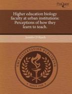 Higher Education Biology Faculty At Urban Institutions di Jennifer D Kusch edito da Proquest, Umi Dissertation Publishing