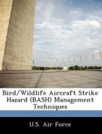 Bird/wildlife Aircraft Strike Hazard (bash) Management Techniques edito da Bibliogov