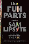 The Fun Parts di Sam Lipsyte edito da PICADOR