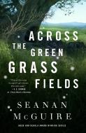 Across the Green Grass Fields di Seanan Mcguire edito da TOR BOOKS
