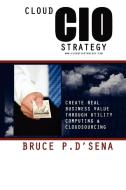 Cloud CIO Strategy di Bruce P. D'Sena edito da Lulu.com